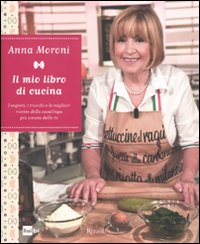 Il mio libro di cucina. I segreti, i trucchi e le migliori ricette della casalinga più amata della tv