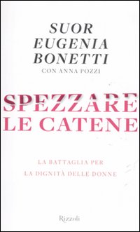 Spezzare le catene. La battaglia per la dignità delle donne