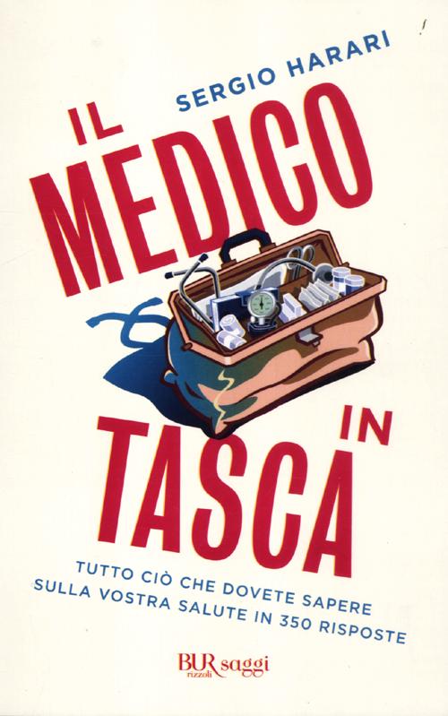 Il medico in tasca. Tutto ciò che dovete sapere sulla vostra salute in 350 risposte