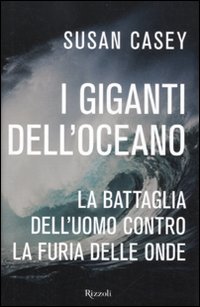 I giganti dell'oceano. La battaglia dell'uomo contro la furia delle onde