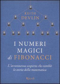 I numeri magici di Fibonacci. L'avventurosa scoperta che cambiò la storia della matematica