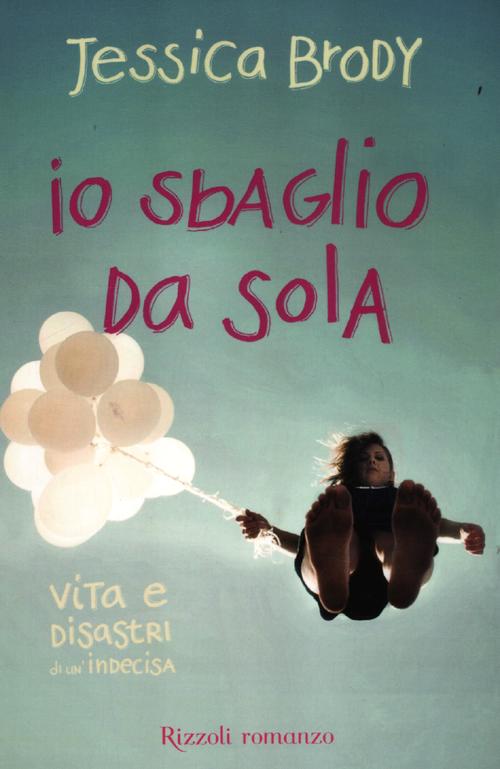 Io sbaglio da sola. Vita e disastri di un'indecisa