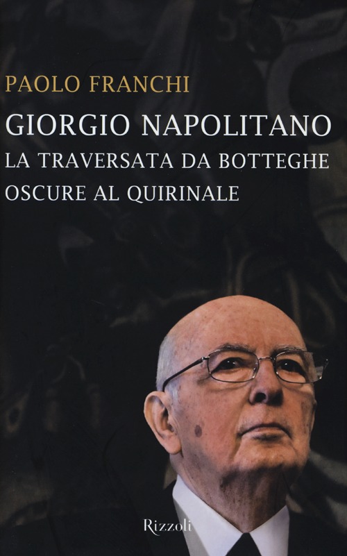 Giorgio Napolitano. La traversata da Botteghe Oscure al Quirinale