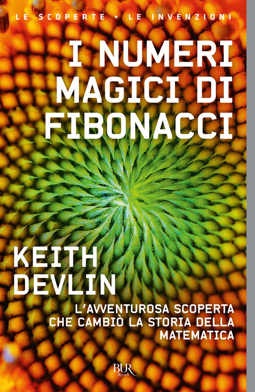 I numeri magici di Fibonacci. L'avventurosa scoperta che cambiò la storia della matematica