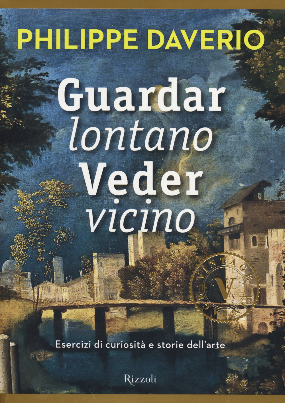 Guardar lontano veder vicino. Esercizi di curiosità e storie dell'arte. Ediz. illustrata