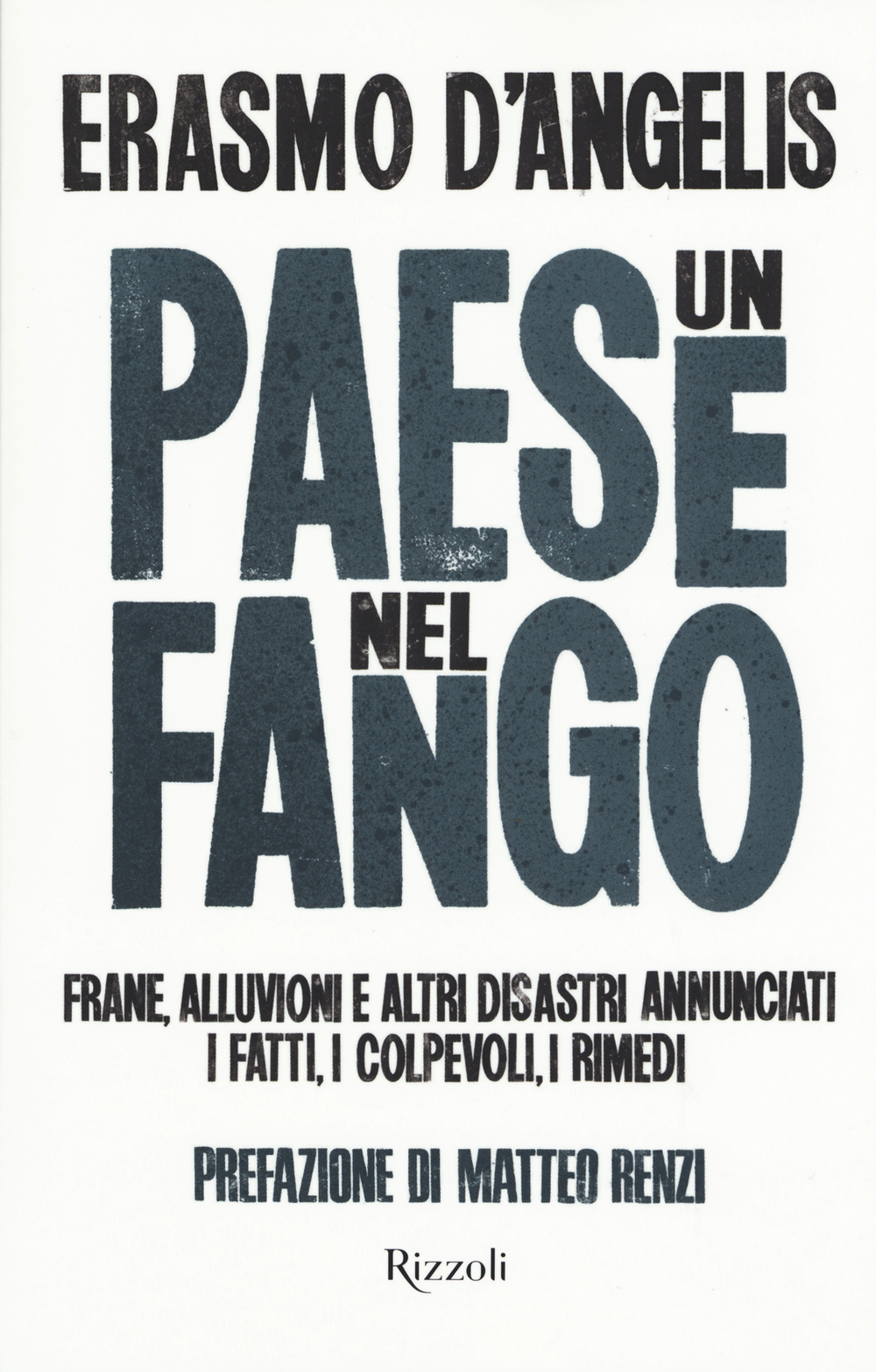 Un Paese nel fango. Frane, alluvioni e altri disastri annunciati. I fatti, i colpevoli, i rimedi