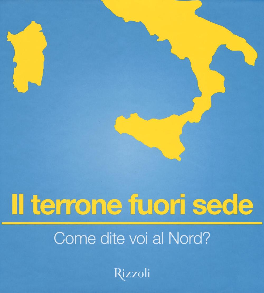 Il terrone fuori sede. Come dite voi al Nord?