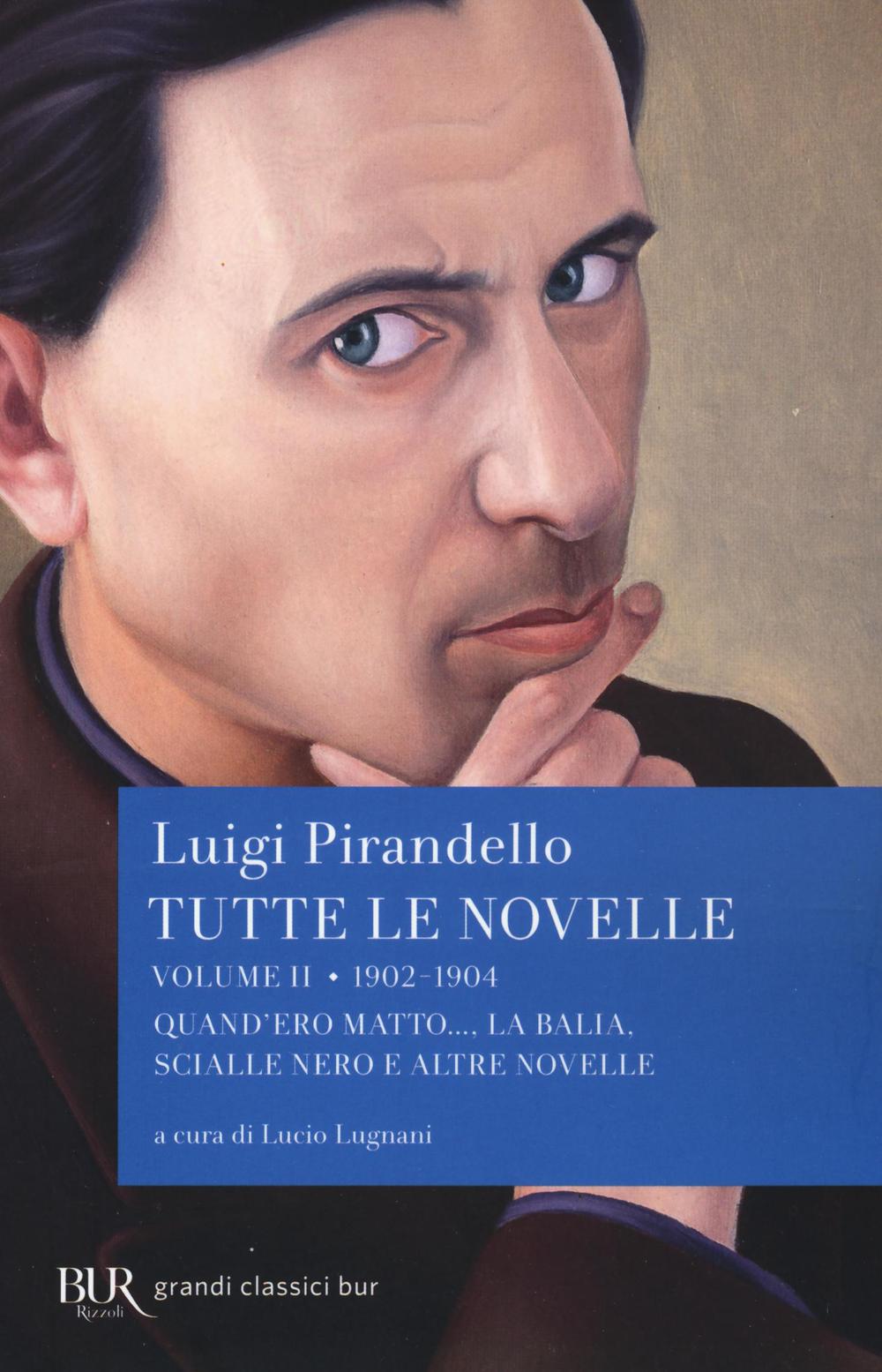 Tutte le novelle. Vol. 2: 1902-1904: Quando ero matto..., La balia, Scialle nero e altre novelle