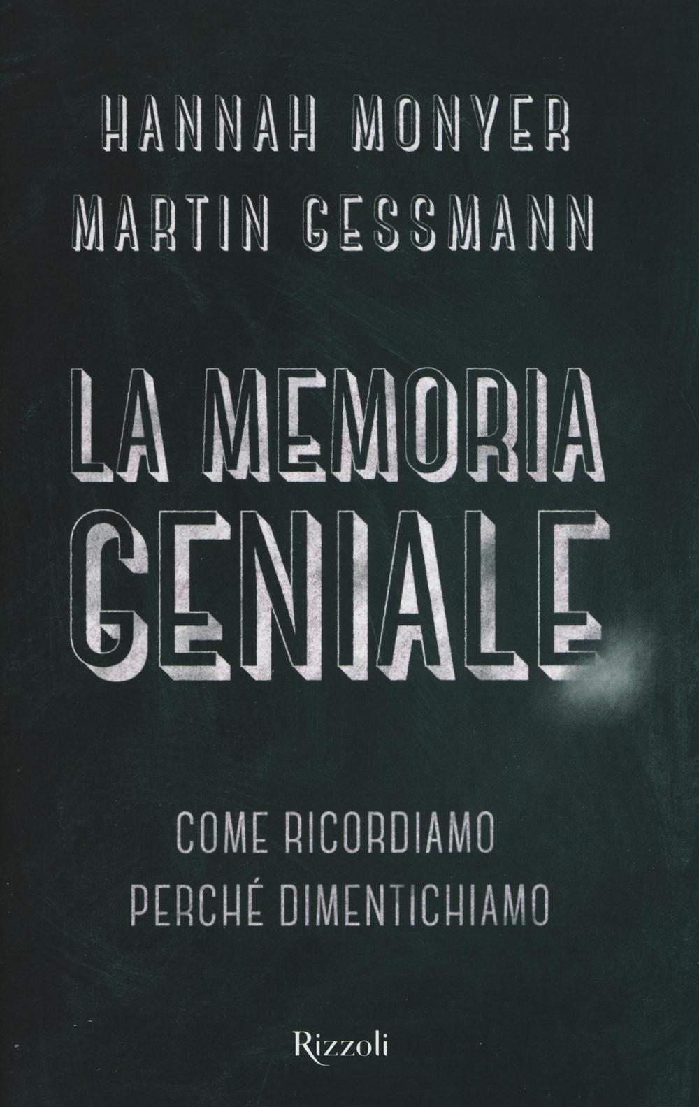 La memoria geniale. Come ricordiamo. Perché dimentichiamo