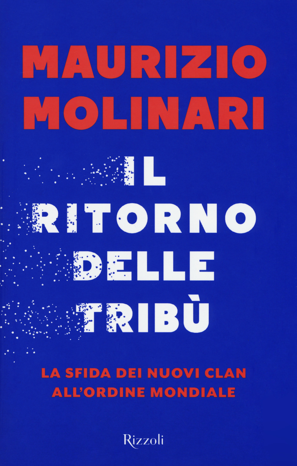 Il ritorno delle tribù. La sfida dei nuovi clan all'ordine mondiale