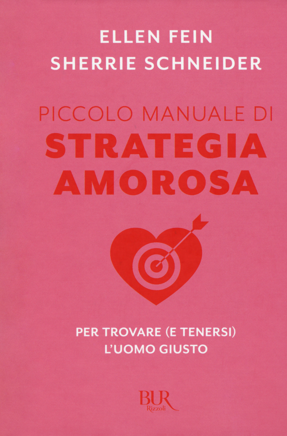 Piccolo manuale di strategia amorosa. Per trovare (e tenersi) l'uomo giusto