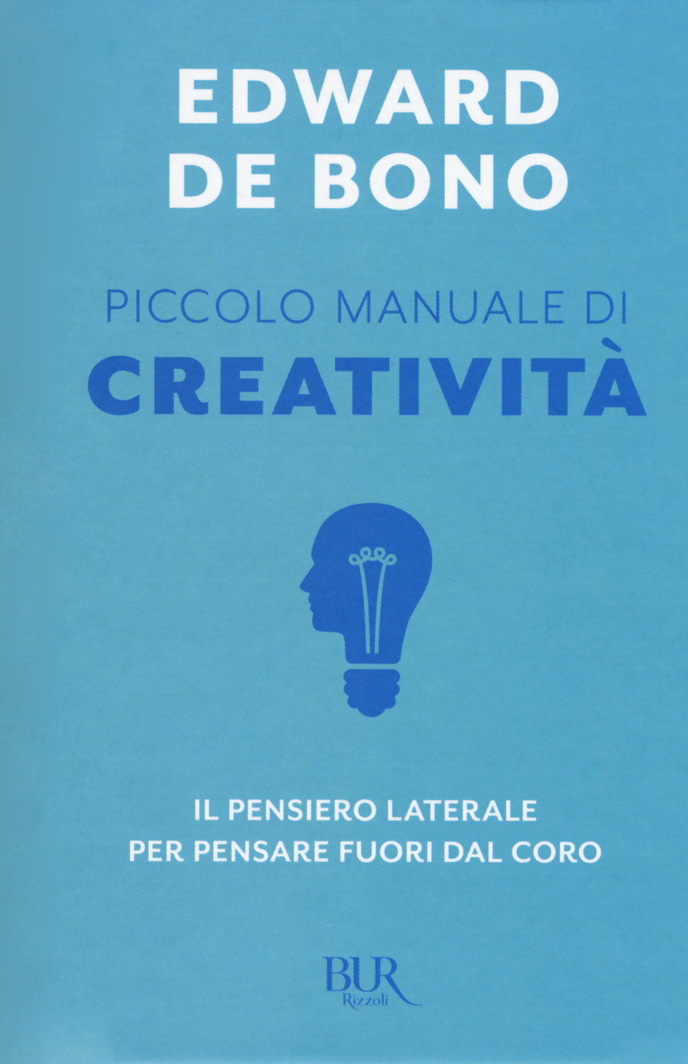 Piccolo manuale di creatività. Il pensiero laterale per pensare fuori dal coro