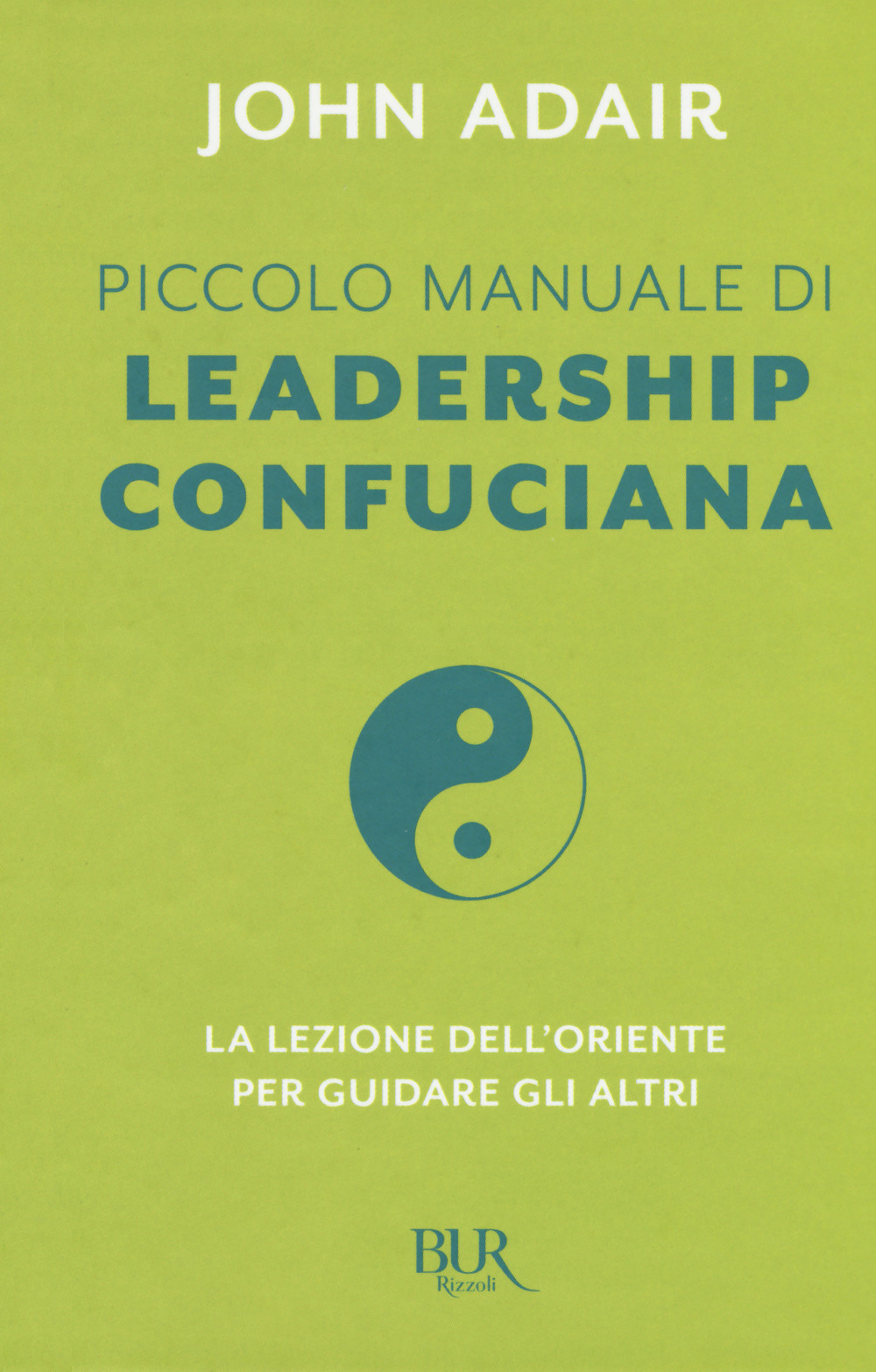 Piccolo manuale di leadership confuciana. La lezione dell'Oriente per guidare gli altri