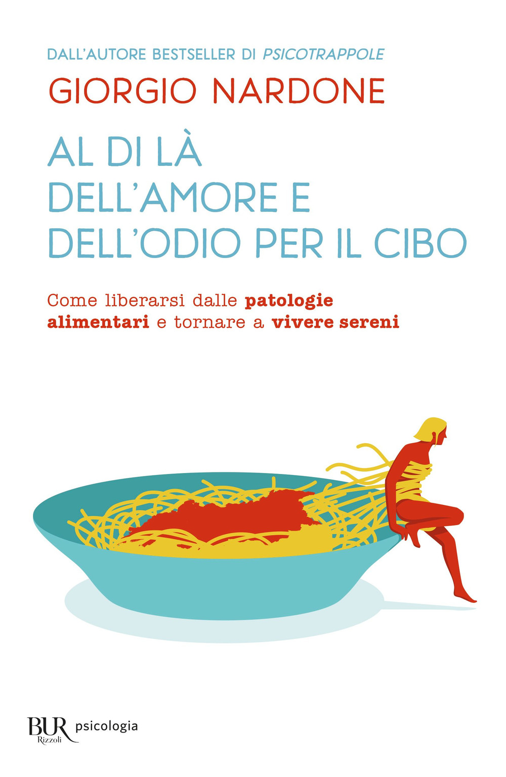 Al di là dell'amore e dell'odio per il cibo. Come liberarsi dalle patologie alimentari e tornare a vivere sereni