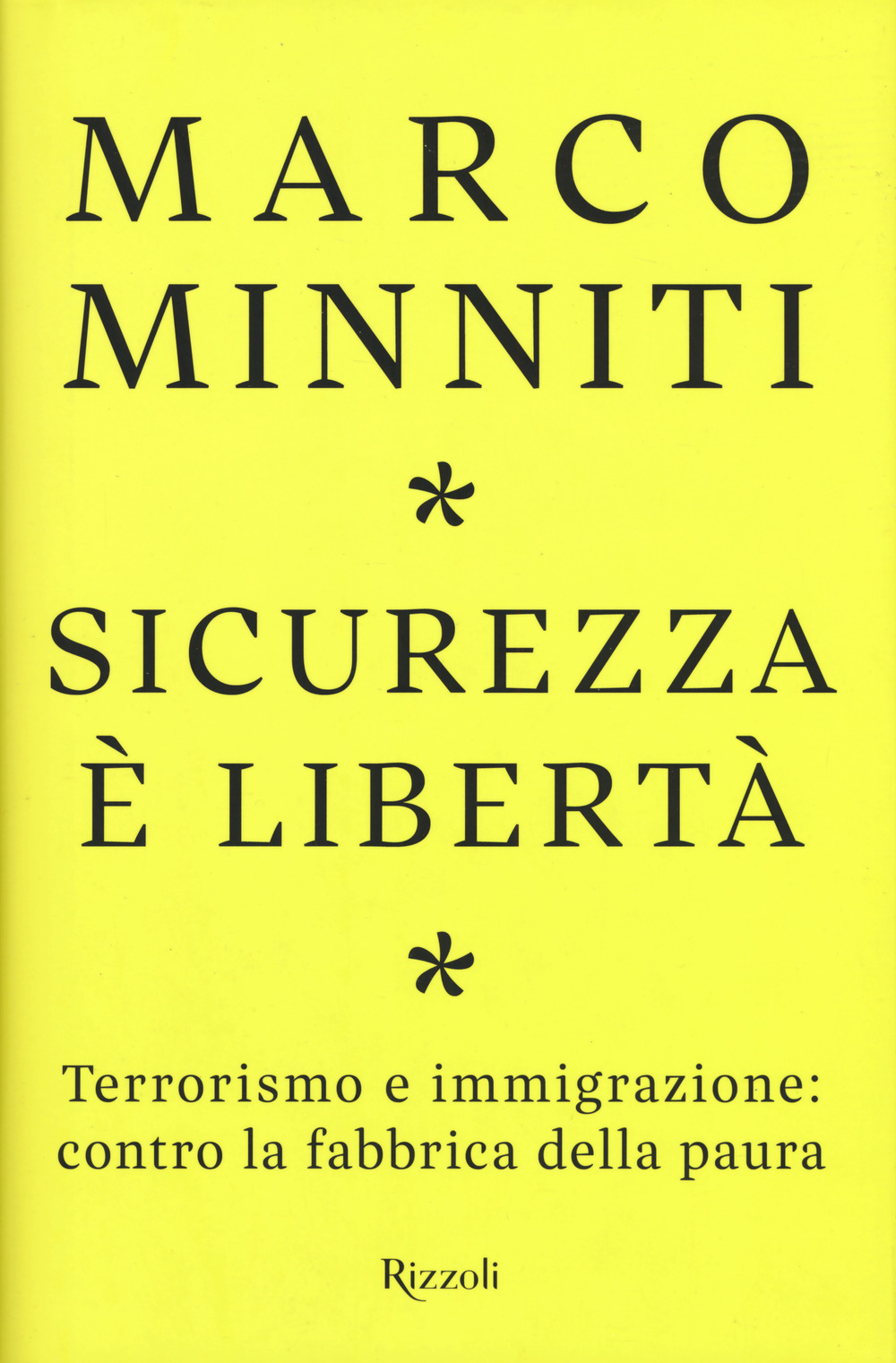 Sicurezza è libertà. Terrorismo e immigrazione: contro la fabbrica della paura