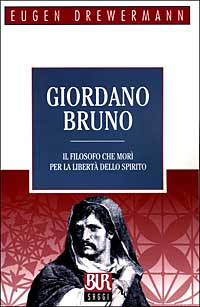 Giordano Bruno. Il filosofo che morì per la libertà dello spirito