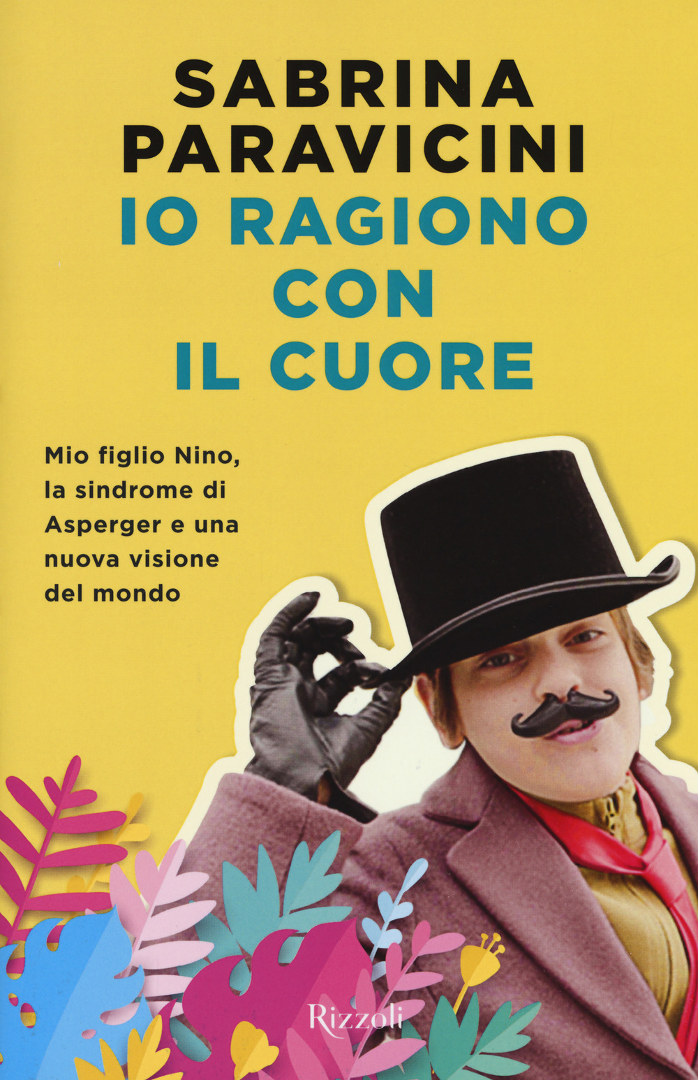 Io ragiono con il cuore. Mio figlio Nino, la sindrome di Asperger e una nuova visione del mondo