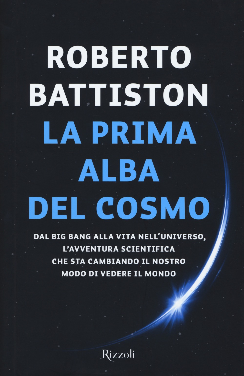 La prima alba del cosmo. Dal big bang alla vita nell'universo, l'avventura scientifica che sta cambiando il nostro modo di vedere il mondo