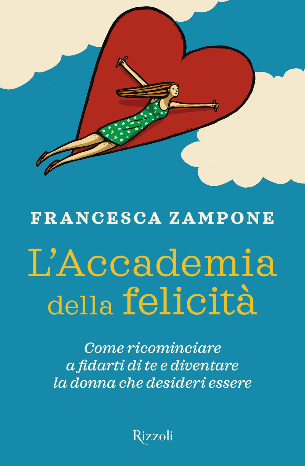 L'Accademia della felicità. Come ricominciare a fidarti di te e diventare la donna che desideri essere