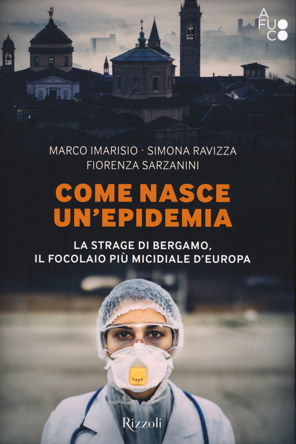 Come nasce un'epidemia. La strage di Bergamo. Il focolaio più micidiale d'Europa