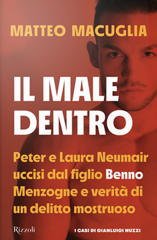 Il male dentro. Peter e Laura Nuemair uccisi dal figlio Benno. Menzogne e verità di un delitto mostruoso