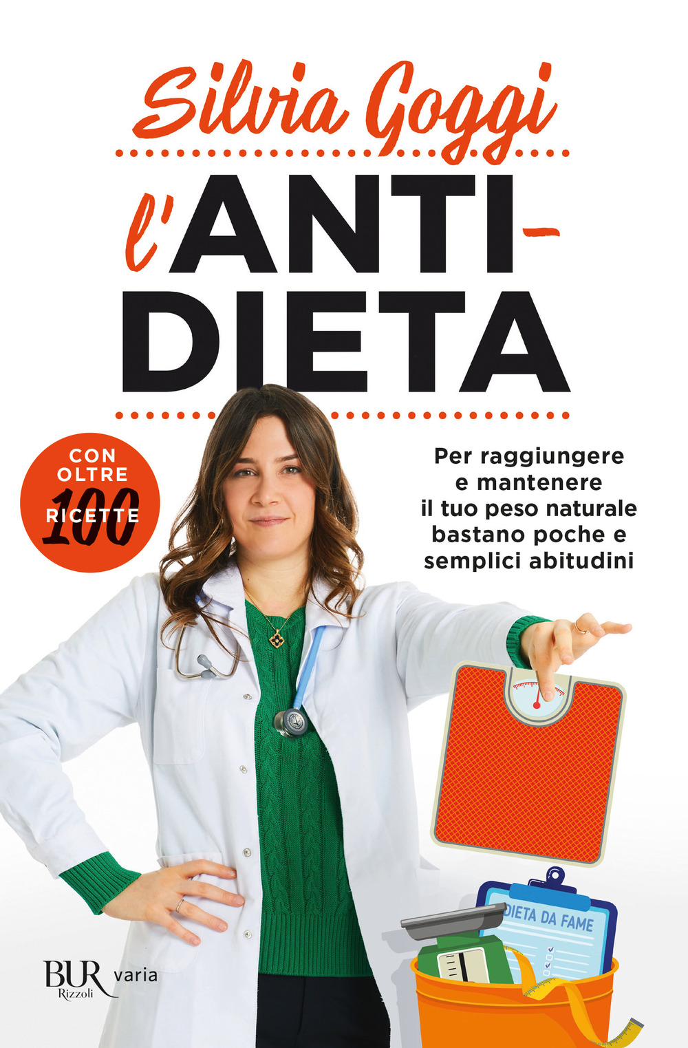 L'anti-dieta. Per raggiungere e mantenere il tuo peso naturale bastano poche e semplici abitudini. Con oltre 100 ricette