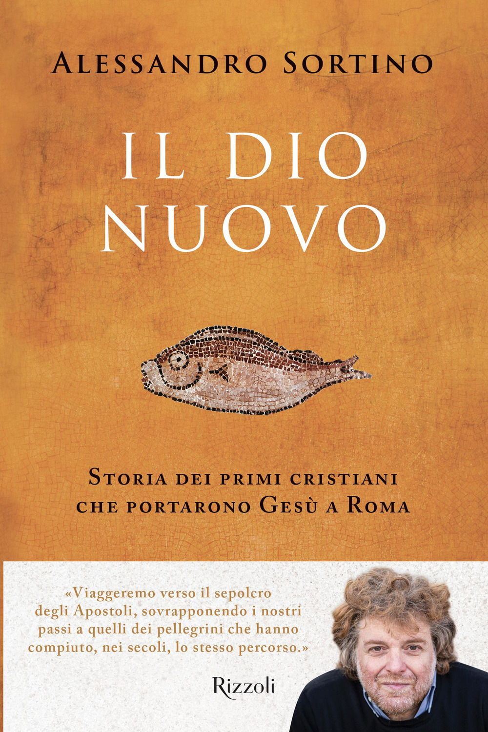 Il Dio nuovo. Storia dei primi cristiani che portarono Gesù a Roma