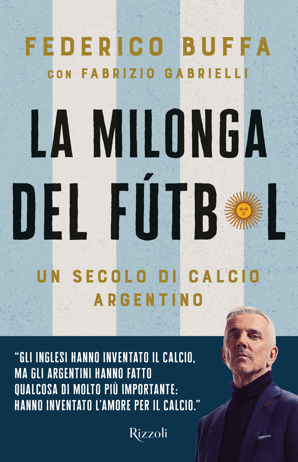 La milonga del Fútbol. Un secolo di calcio argentino