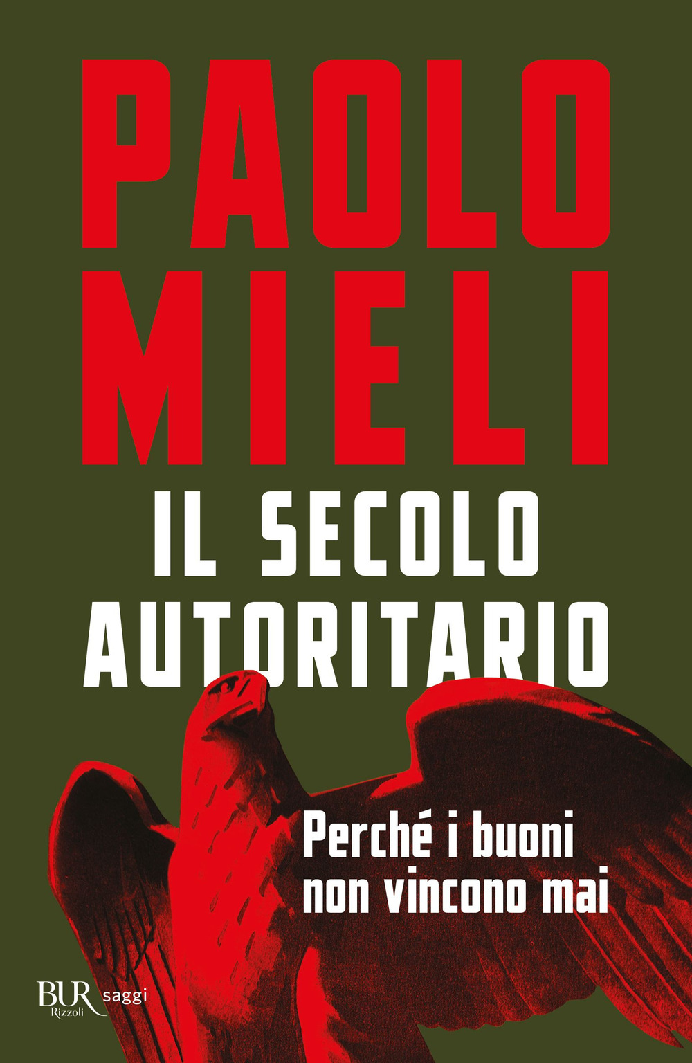 Il secolo autoritario. Perché i buoni non vincono mai