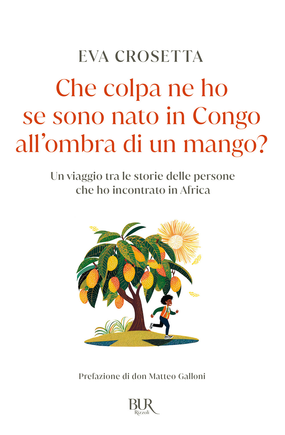 Che colpa ne ho se sono nato in Congo all'ombra di un mango? Un viaggio tra le storie delle persone che ho incontrato in Africa