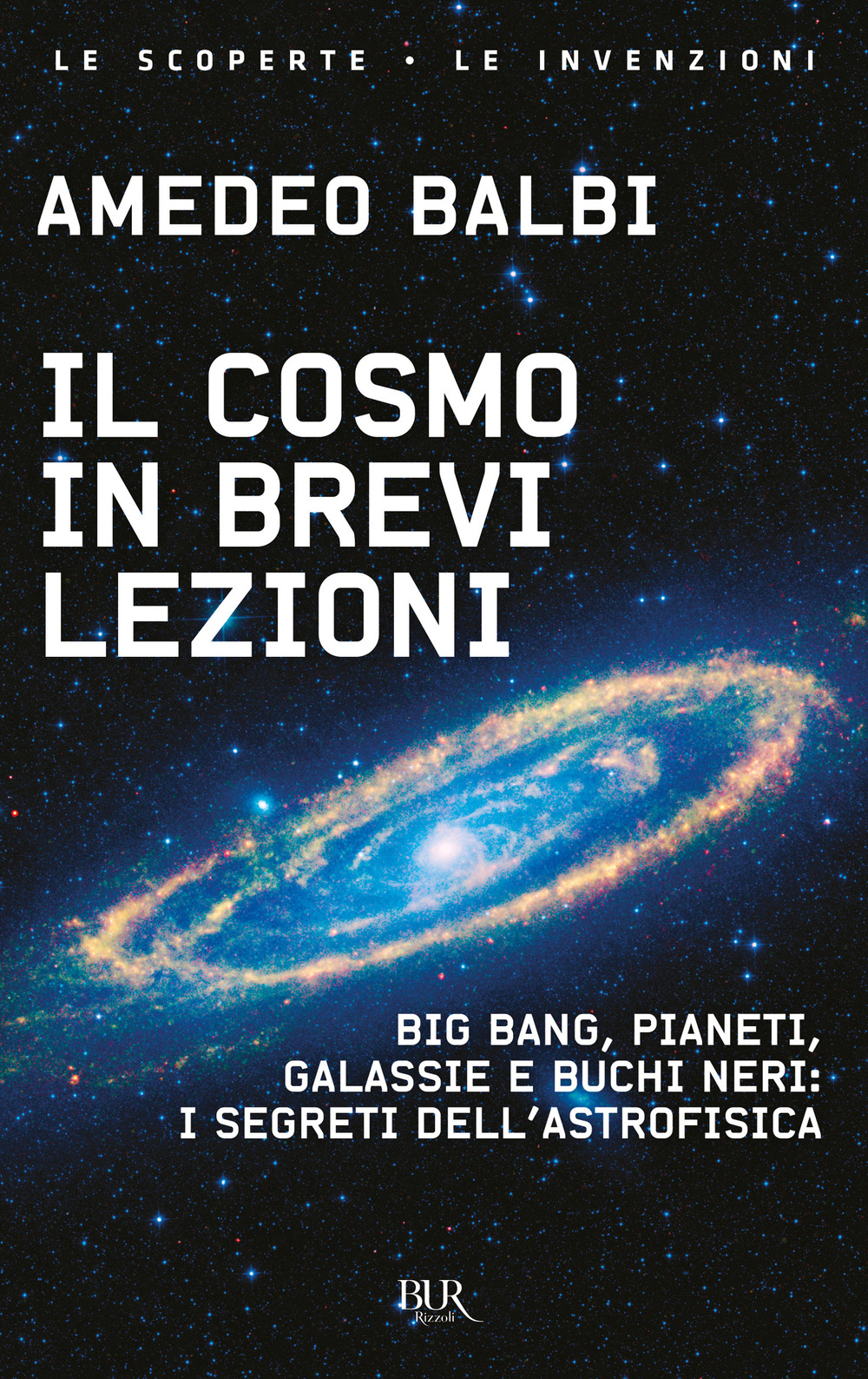 Il cosmo in brevi lezioni. Big bang, pianeti, galassie e buchi neri: i segreti dell'astrofisica