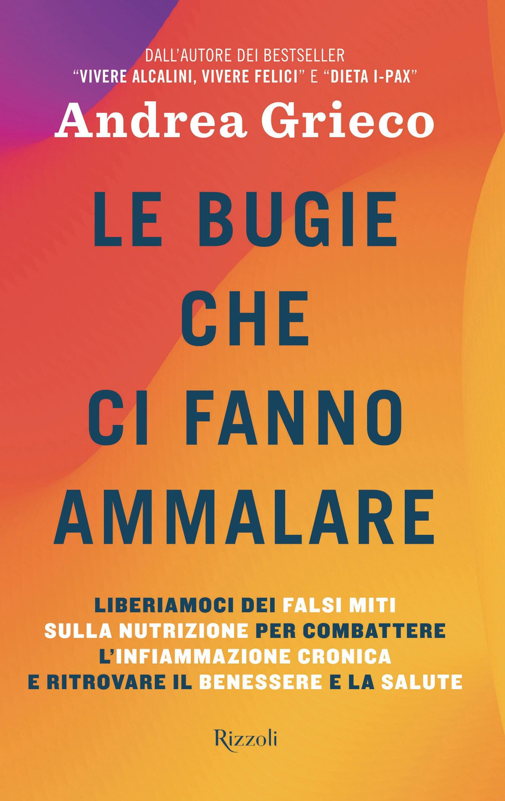 Le bugie che ci fanno ammalare. Liberiamoci dei falsi miti sulla nutrizione per combattere l'infiammazione cronica e ritrovare il benessere e la salute