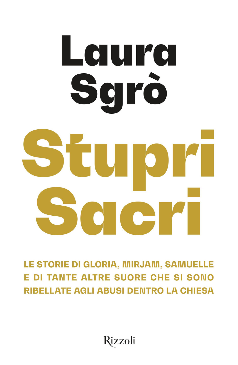 Stupri sacri. Le storie di Gloria, Mirjam, Samuelle e di tante altre suore che si sono ribellate agli abusi dentro la Chiesa