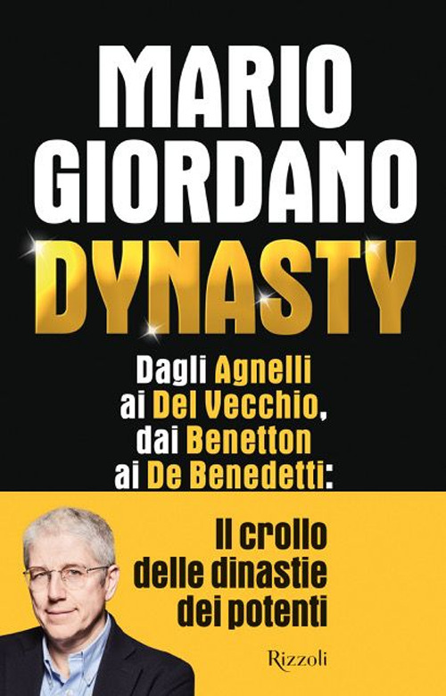 Dynasty. Dagli Agnelli ai Del Vecchio, dai Benetton ai De Benedetti: il crollo dei dinastie dei potenti