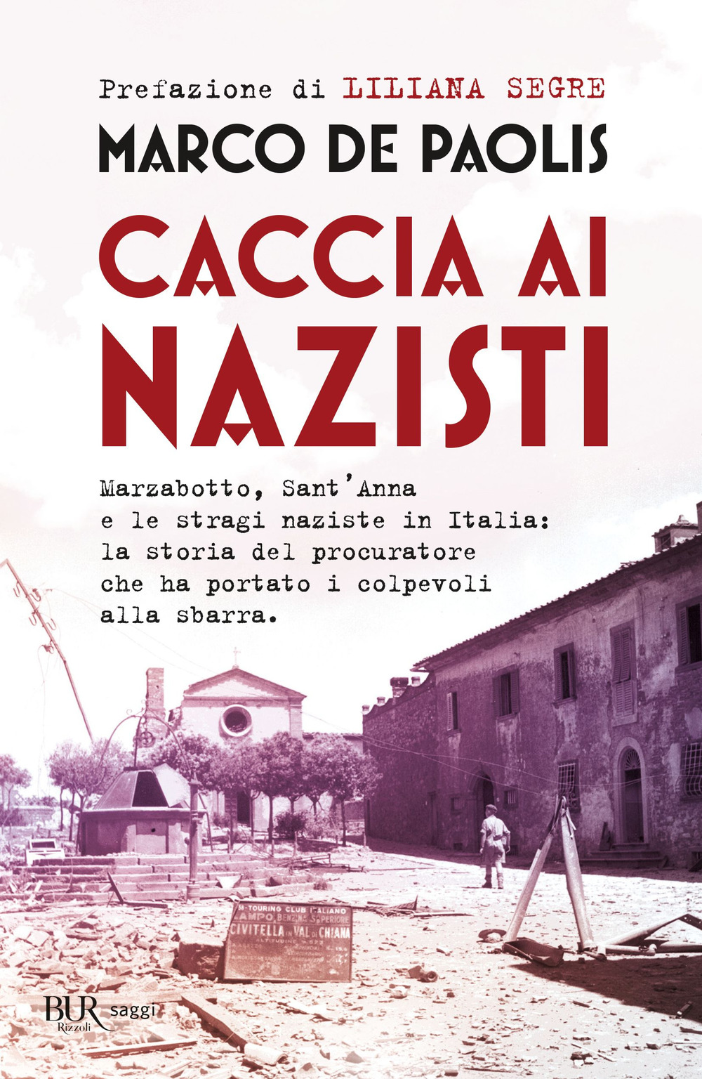 Caccia ai nazisti. Marzabotto, Sant'Anna e le stragi naziste in Italia: la storia del procuratore che ha portato i colpevoli alla sbarra