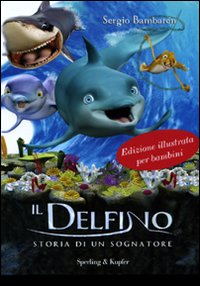 Il delfino. Storia di un sognatore. Ediz. illustrata