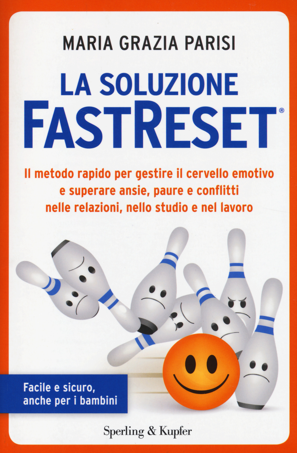 La soluzione FastReset®. Il metodo rapido per gestire il cervello emotivo e superare ansie, paure e conflitti nelle relazioni, nello studio e nel lavoro