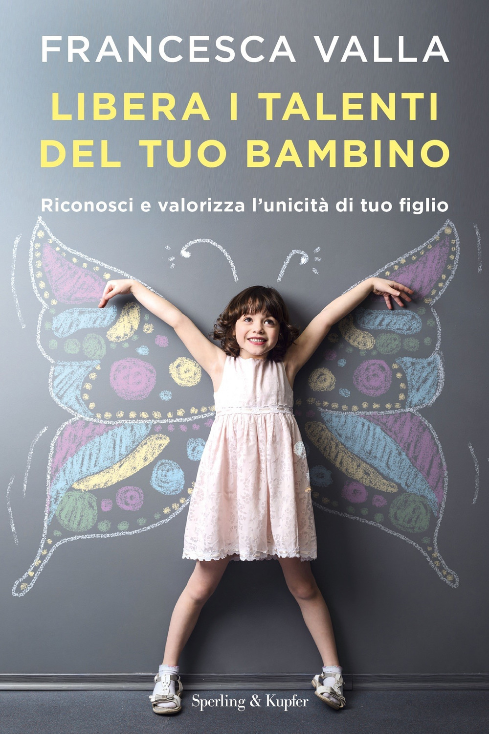 Libera i talenti del tuo bambino. Riconosci e valorizza l'unicità di tuo figlio