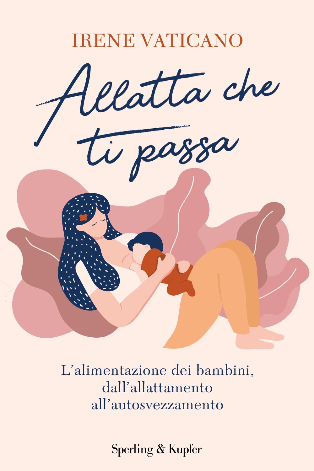 Allatta che ti passa. L'alimentazione dei bambini dall'allattamento all'autosvezzamento