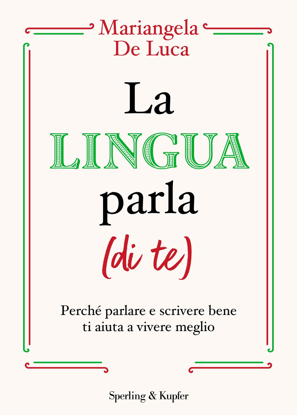 La lingua parla (di te). Perché parlare e scrivere bene ti aiuta a vivere meglio