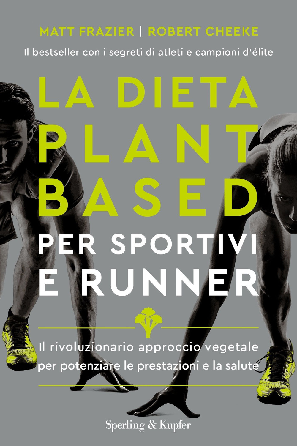 La dieta plant-based per sportivi e runner. Il rivoluzionario approccio vegetale per potenziare le prestazioni e la salute