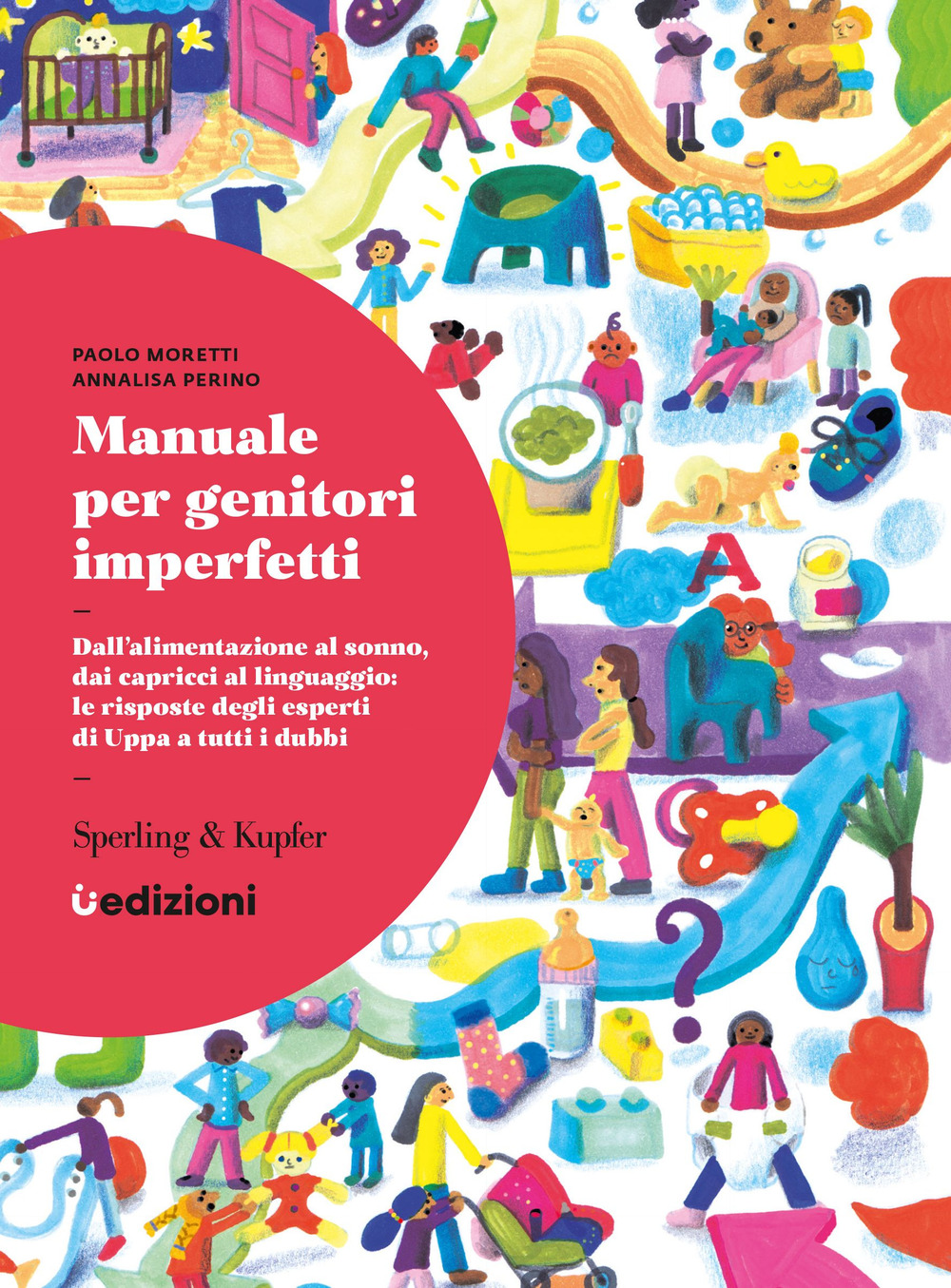 Manuale per genitori imperfetti. Dall'alimentazione al sonno, dai capricci al linguaggio: le risposte degli esperti di Uppa a tutti i dubbi