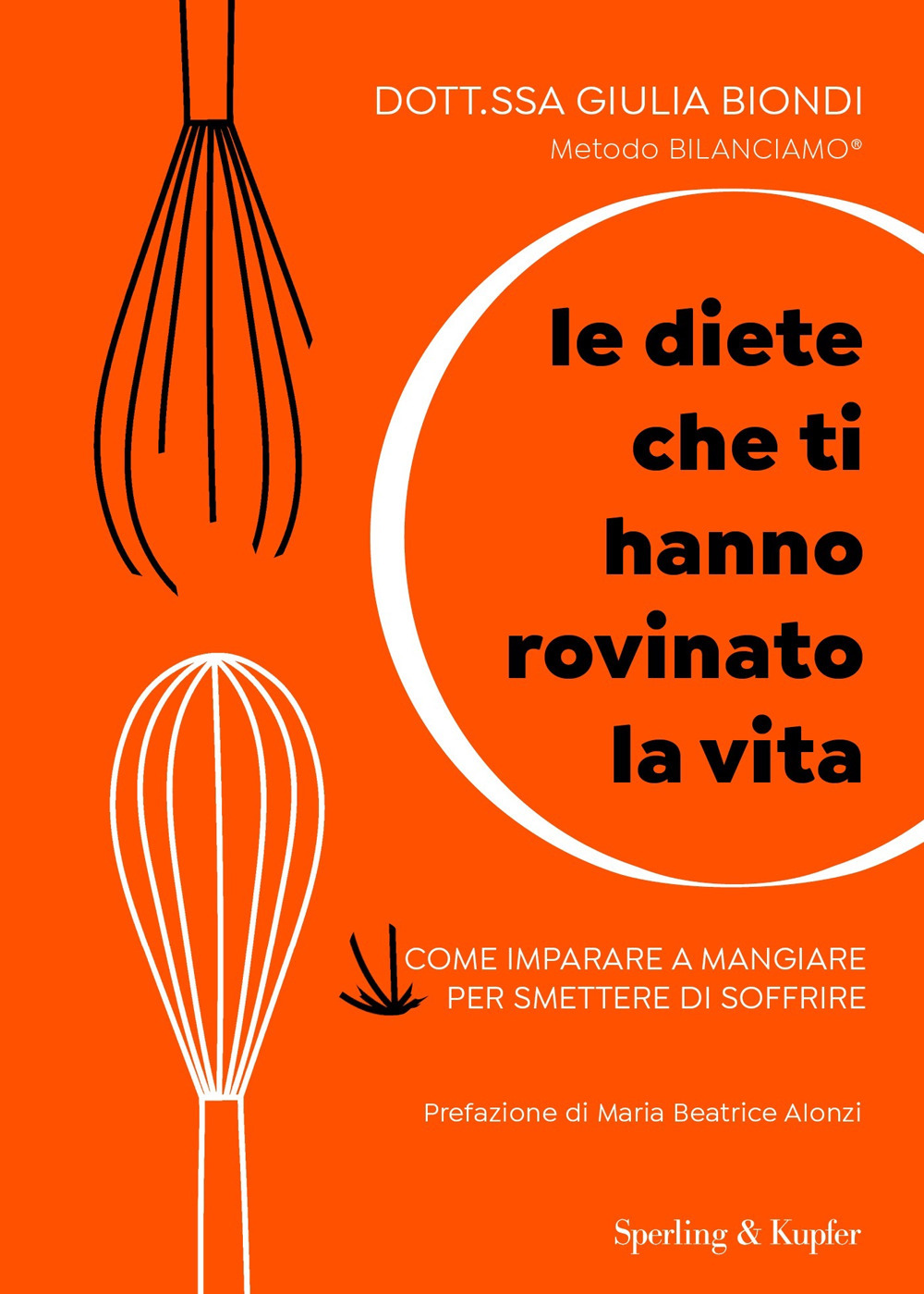 Le diete che ti hanno rovinato la vita. Come imparare a mangiare per smettere di soffrire