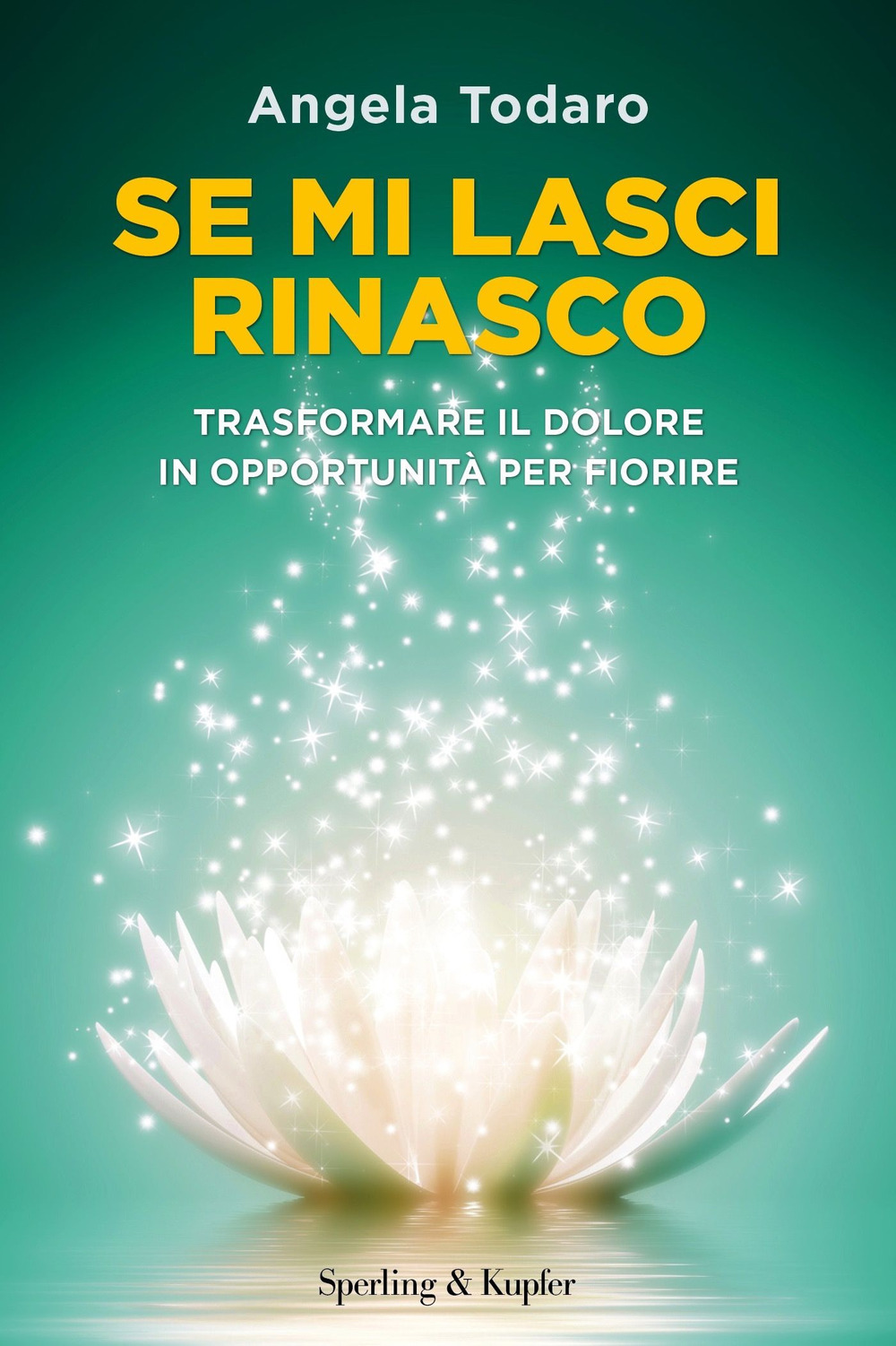 Se mi lasci rinasco. Trasformare il dolore in opportunità per fiorire