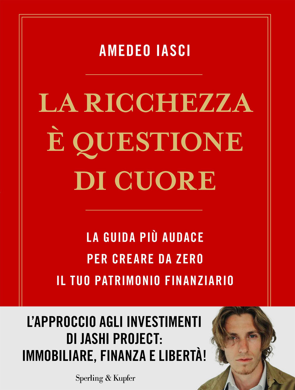 La ricchezza è questione di cuore. La via più audace per creare da zero il tuo patrimonio finanziario