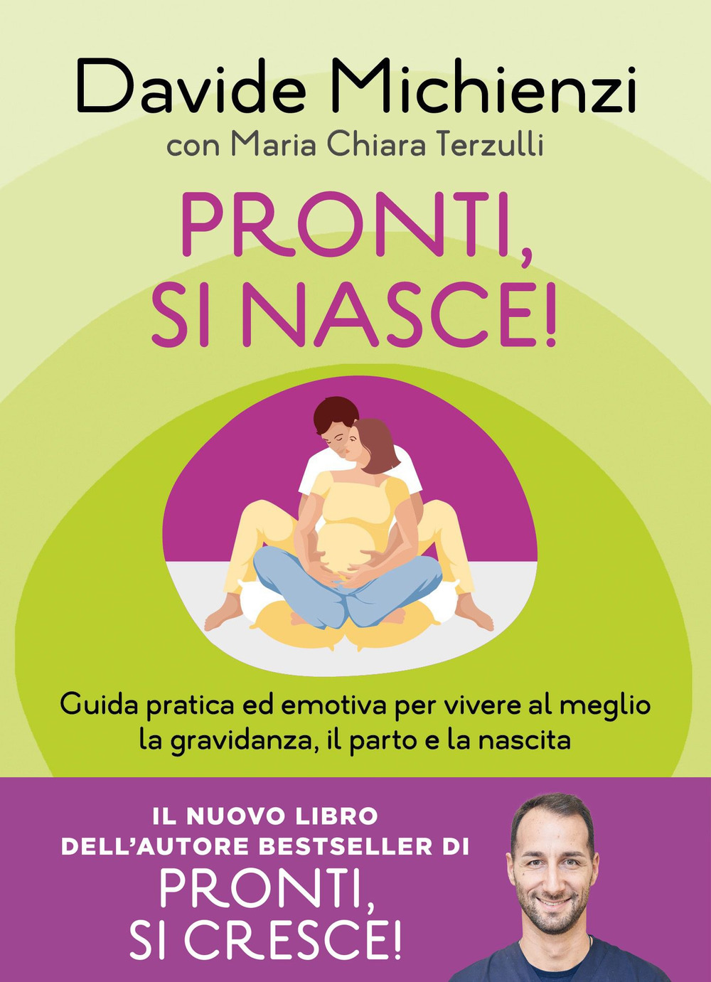 Pronti, si nasce! Guida pratica ed emotiva per vivere al meglio la gravidanza, il parto e la nascita