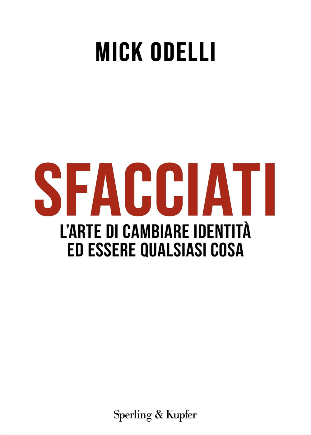 Sfacciati. L'arte di cambiare identità ed essere qualsiasi cosa