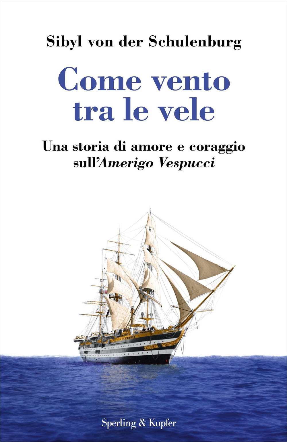 Come vento tra le vele. Una storia di amore e coraggio sull'Amerigo Vespucci