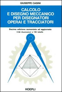 Calcolo e disegno meccanico per disegnatori operai e tracciatori