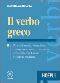 Il verbo greco. 253 verbi: genesi, formazione, coniugazione, lessico comparato e confronti con il latino e le lingue moderne. Con CD-ROM